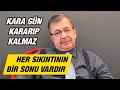 Her skntnn bir sonu vardr kara gn kararp kalmaz  hayati nan