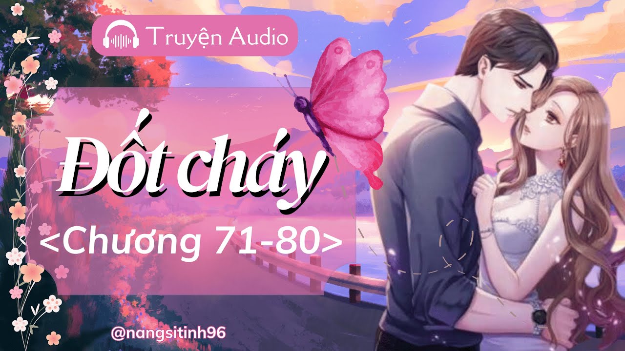 Truyện AUDIO Hay | Đốt cháy tiểu thuyết ngôn tình [Chương 71-80]