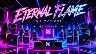 ETERNAL FLAME 🔥 | DJ MANONI | Powerful Bass Music