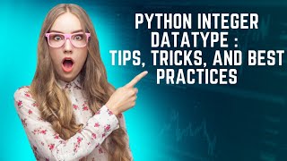 Python Integer Datatype: Tips, Tricks, and Best Practices