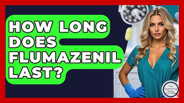 How Long Does Flumazenil Last? - The Operating Table