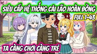 Full 1-43 | Siêu Cấp Hệ Thống Cải Lão Hoàn Đồng Ta Càng Chơi Càng Trẻ | HH VietSub screenshot 5
