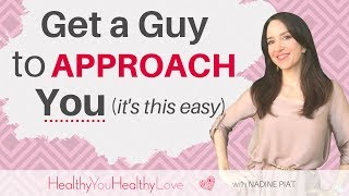 GET HIM TO APPROACH YOU (grab his attention)