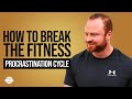Andrew Coates: Tips for Breaking The Procrastination Cycle in Fitness