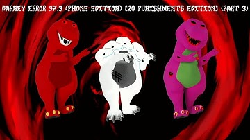 Barney Error 97.3 (Phone Edition) [20 Punishment Edition] {Part 3}