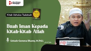 Kitab Ushulus Tsalatsah (47) : Buah Iman Kepada Kitab Kitab Allah - Ustadz Gemma Ilhamy, M.Pd.I