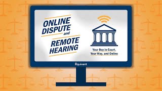 Online Dispute and Remote Hearing: Your day in court, Your way