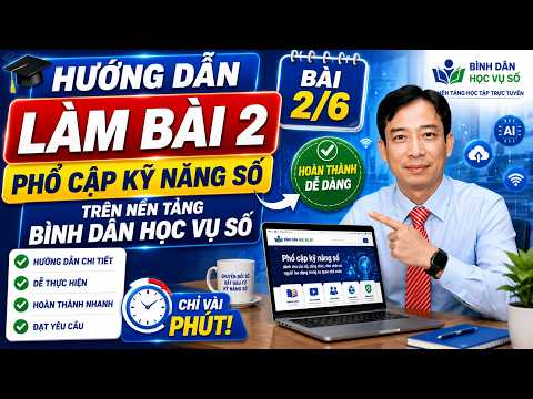 Hướng dẫn làm bài 2 khóa học Phổ cập kỹ năng số trên nền tảng Bình dân học vụ số