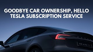 Goodbye Car Ownership, Hello Tesla Subscription Service