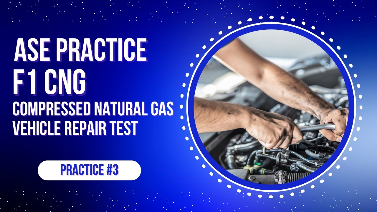 ASE F1 Practice Test #3 – 50 Questions for Compressed Natural Gas (CNG ...