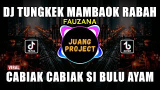 DJ TUNGKEK MAMBAOK RABAH FAUZANA REMIX FULL BASS VIRAL 2023 CABIAK CABIAK SI BULU AYAM