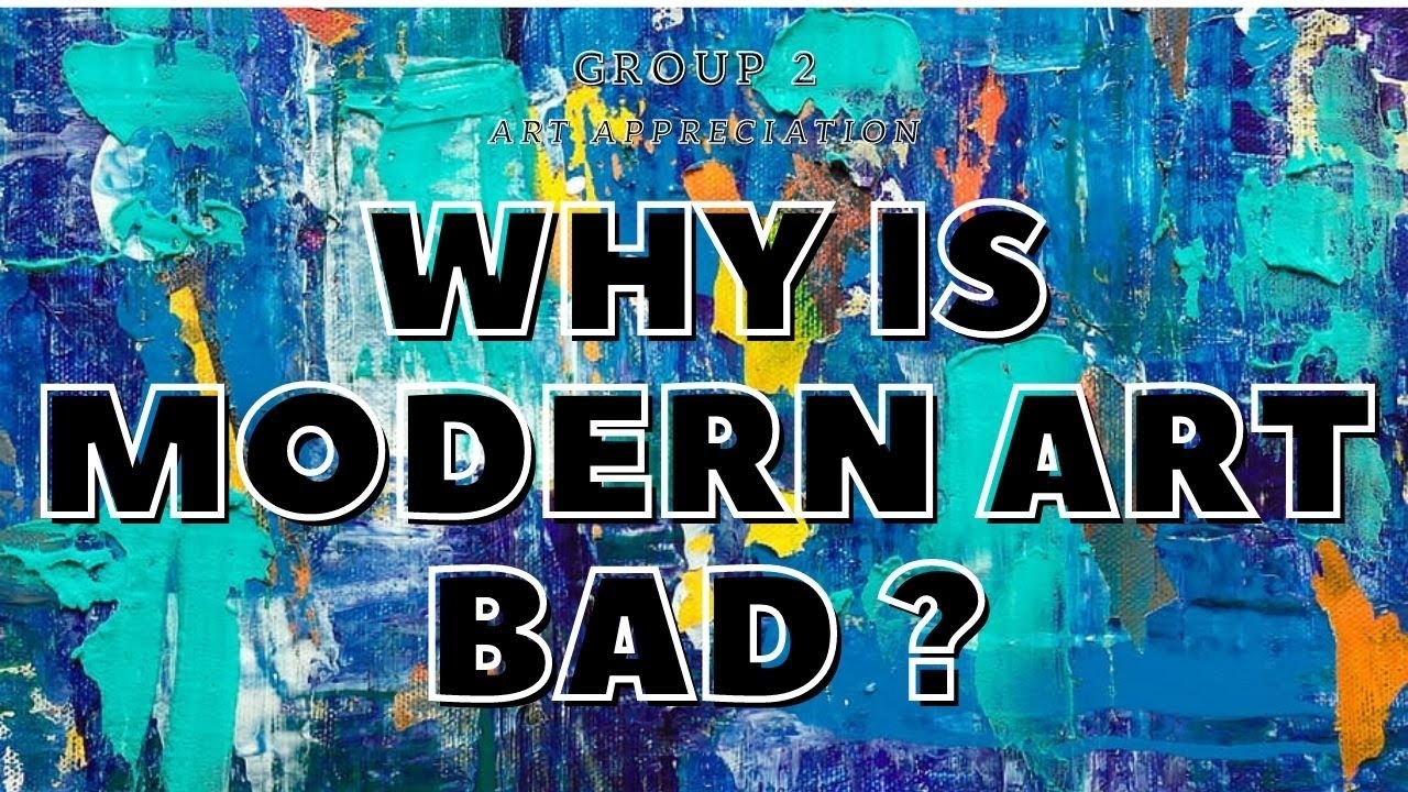 Art Appreciation Why is Modern Art Bad? (Group 2) YouTube