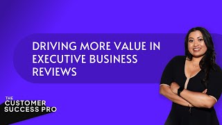 Driving More Value in Executive Business Reviews