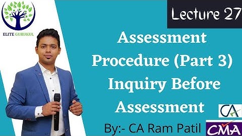 Lecture 27 : Assessment Procedure (Part 3) Inquiry Before Assessment | CA Ram Patil | Elite Gurukul