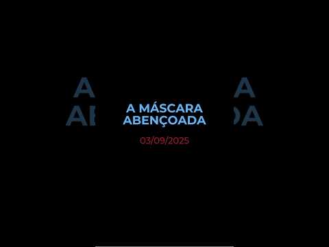 A MÁSCARA ABENÇOADA - Oração diária (Devocional 03/09/2025) #devocional #oracao