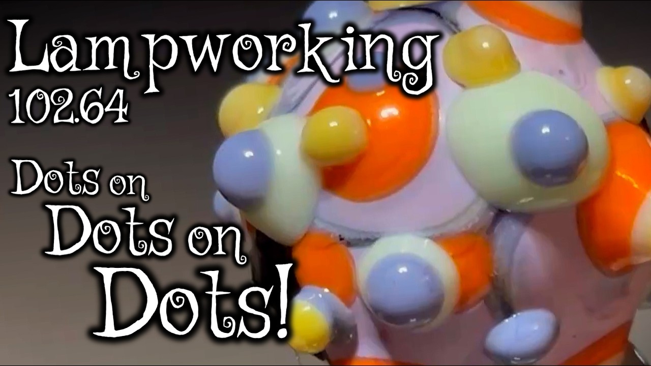 Lampworking / Flameworking - 102.64 - Dots on Dots on Dots! - 104 demo