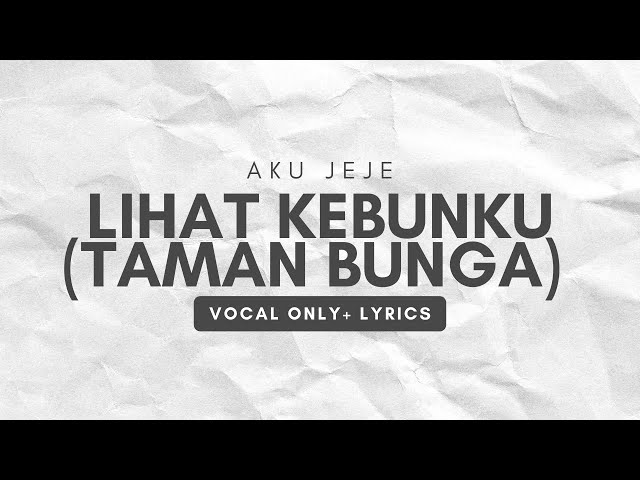 Aku Jeje - Lihat Kebunku (Taman Bunga) vocal only - No Music project | Vocal Only with Lyrics