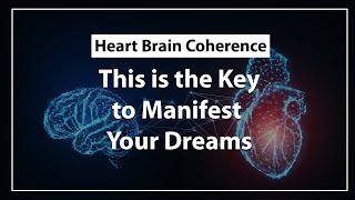 The Key to Manifestation [Heart Brain Coherence]