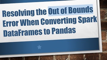 Resolving the Out of Bounds Error When Converting Spark DataFrames to Pandas