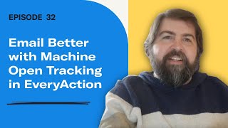 The Everyaction Vodcast Ep. 32 Better Email With Machine Open Tracking