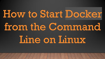 How to Start Docker from the Command Line on Linux