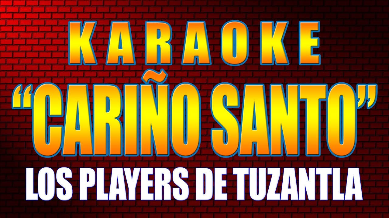 Karaoke CARIÑO SANTO Con Letra LOS PLAYERS DE TUZANTLA YouTube