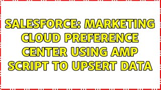 Salesforce: Marketing Cloud Preference center using AMP Script to upsert data