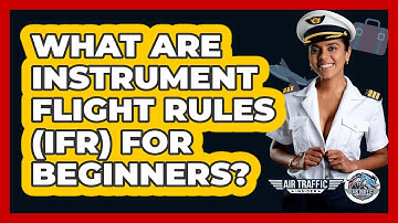 What Are Instrument Flight Rules (IFR) For Beginners? - Air Traffic Insider