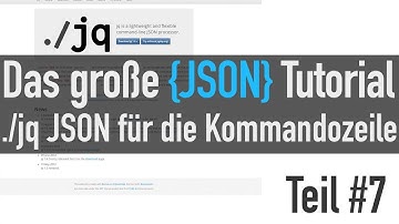 jq - JSON in der Kommandozeile - Das große JSON Tutorial #7