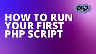 HOW TO RUN YOUR FIRST PHP SCRIPT