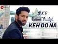 Keh do na  official music  rahul vaidya rkv  anusha sareen  manoj muntashir