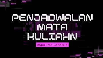 Projek Kecerdasan Buatan Kelompok 6 : Penjadwalan Pelajaran dengan Algoritma Genetika