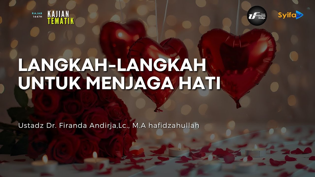 LANGKAH-LANGKAH UNTUK MENJAGA HATI - Ustadz Dr. Firanda Andirja, M.A