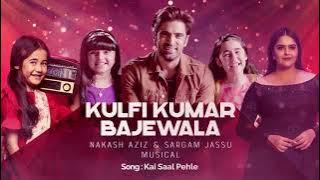 Kulfi Kumar Bajewala || Kai Saal Pehle|| Nakash Aziz & Sargam Jassu Musical