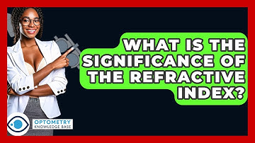 What Is The Significance Of The Refractive Index? - Optometry Knowledge Base