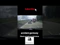 dash cam, car crashes 2022 - accident germany