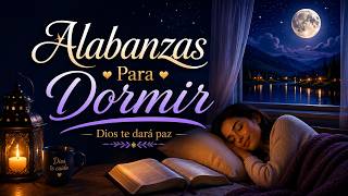 🌙 SI NO PUEDES DORMIR, DEJA QUE ESTO SUENE | Alabanzas para Calmar los Pensamientos y Descansar