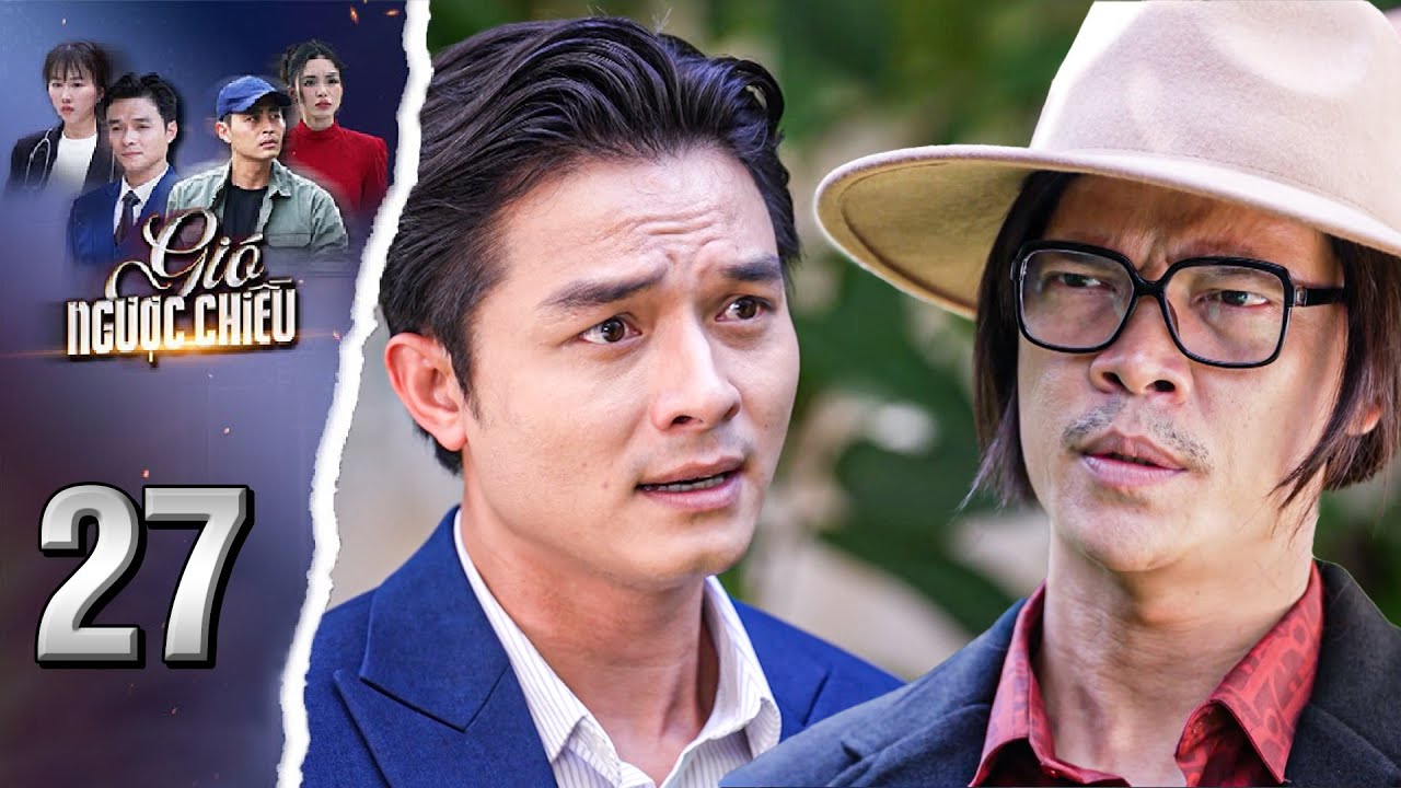 GIÓ NGƯỢC CHIỀU Tập 27 - Chú Ba khuyên Đăng không nên can thiệp về chuyện làm ăn của ba nuôi