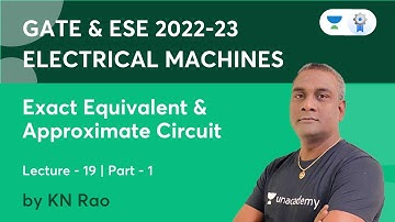 Exact Equivalent & Approximate Circuit -1 | Lec - 19 | Electrical Machines | K.N Rao