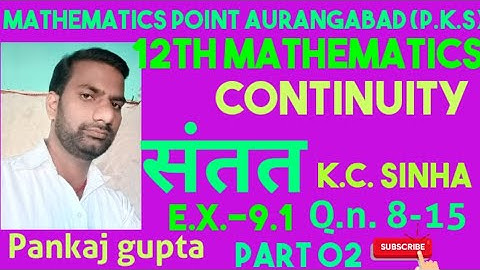 Continuity ,I.sc. Xiith ,E.X- 9.1 k.c Sinha  Q.no-8-15