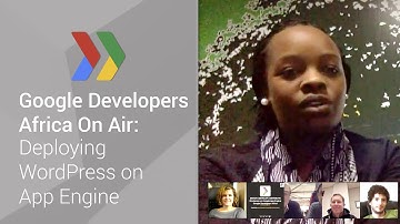 Google Developers Africa On Air: Deploying WordPress on App Engine (Episode 2)