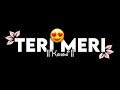 Teri Meri Kahani 😘 || Gabbar || Black Screen Status || For You || Trending || WhatsApp Status ||