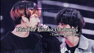 Phir Bhi Tumko Chahunga- Taekook [AI Cover] || Taehyung || Jungkook || 2013 to infinity #BTS