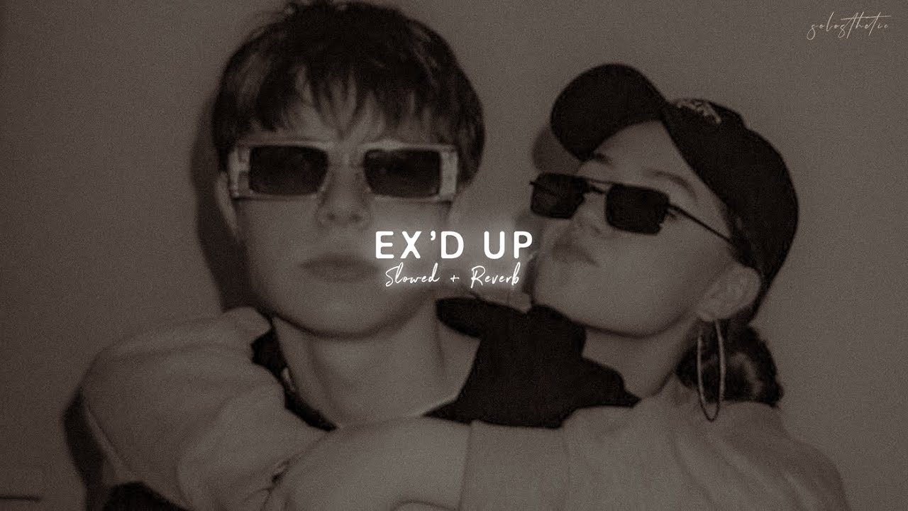 Ex'd Up ( soneya jee te karda mai kol ) - Slowed + Reverb