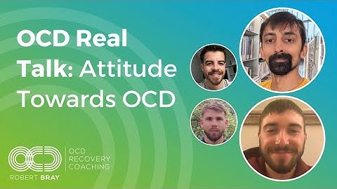 OCD Real Talk: Attitude Towards OCD