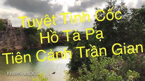 Hồ Tà Pạ - Tuyệt Tình Cốc - Cảnh Đẹp Như Tranh - Tri Tôn An Giang