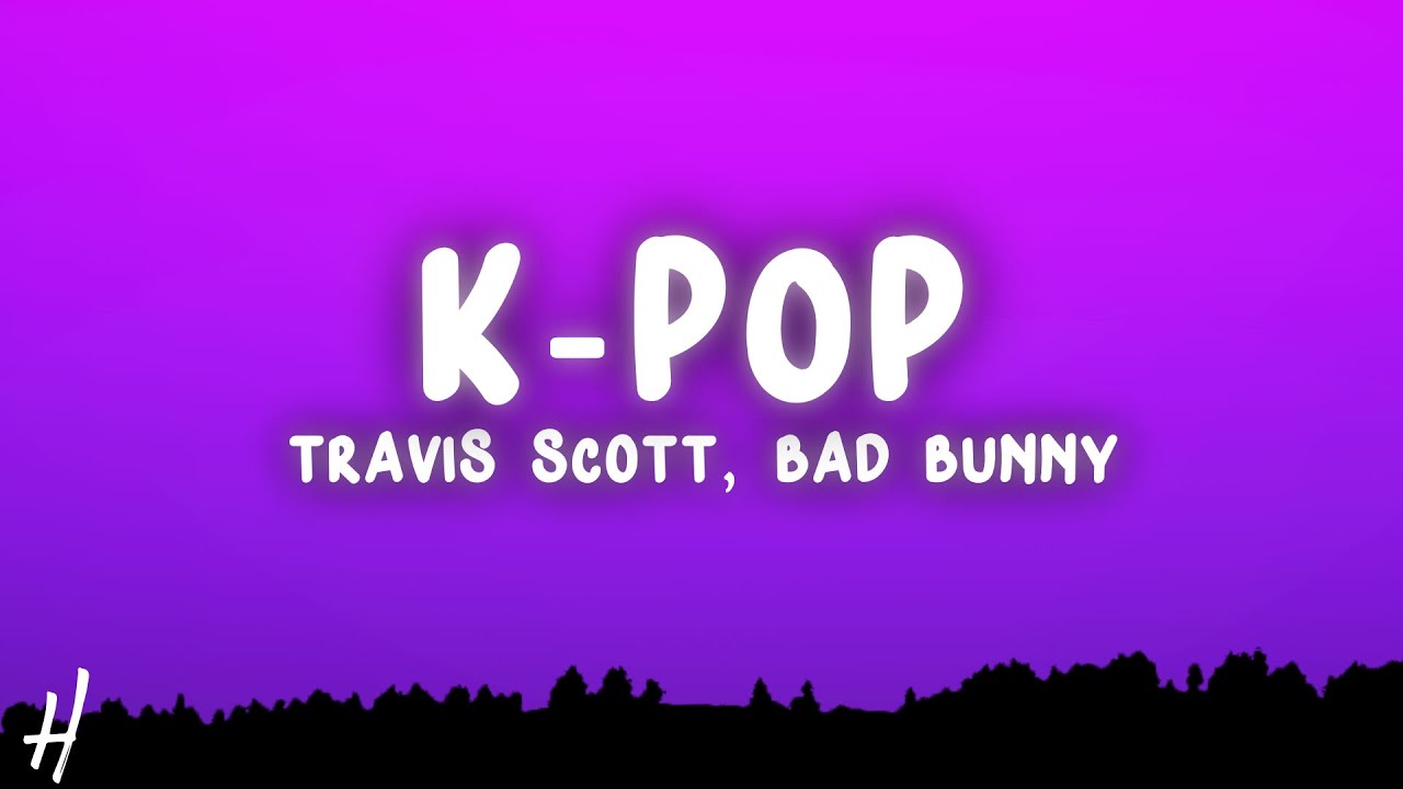 Travis Scott, Bad Bunny, The Weeknd - K-POP (Lyrics) - YouTube