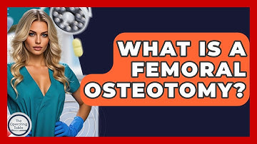 What Is A Femoral Osteotomy? - The Operating Table