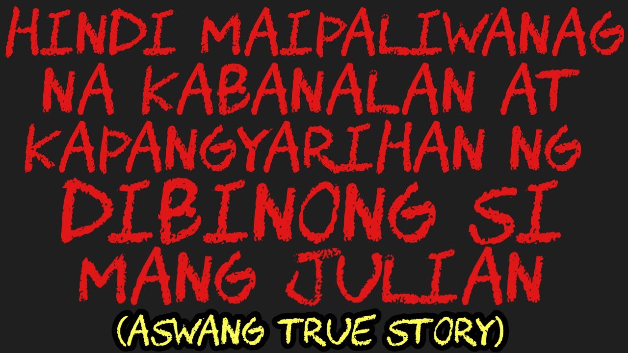 HINDI MAIPALIWANAG NA KABANALAN AT KAPANGYARIHAN NG DIBINONG SI MANG JULIAN (Aswang True Story)