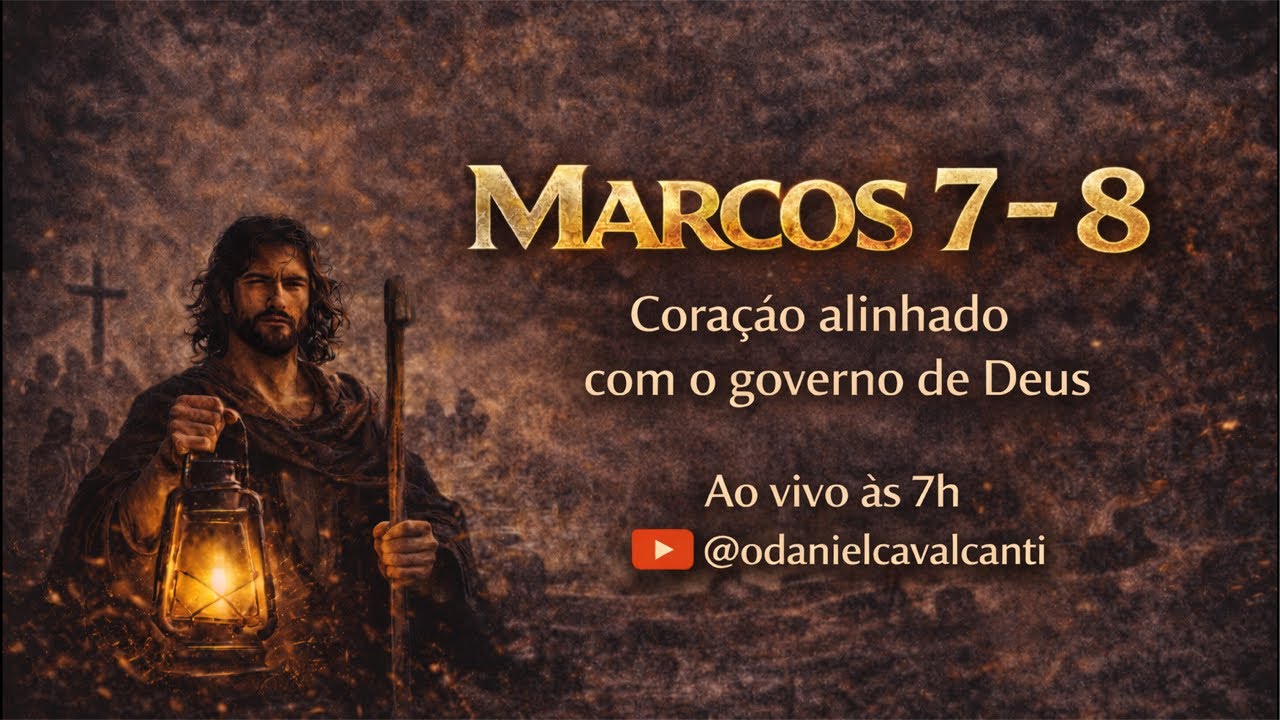 Marcos 7 - 8 | Coração alinhado com o governo de Deus @oDanielCavalcanti 